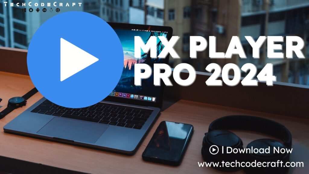 MX Player (Pro 2024): The Ultimate Media Player Experience